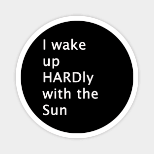 I Wake Up HARDly With The Sun Adult Humor Magnet